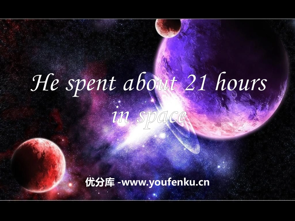 《He spent about 21 hours in space》PPT课件_第1页