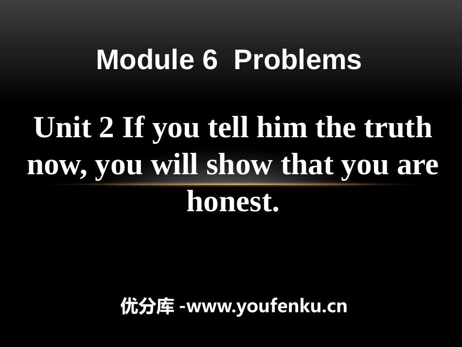 《If you tell him the truth now, you will show that you are honest》Problems PPT课件_第1页
