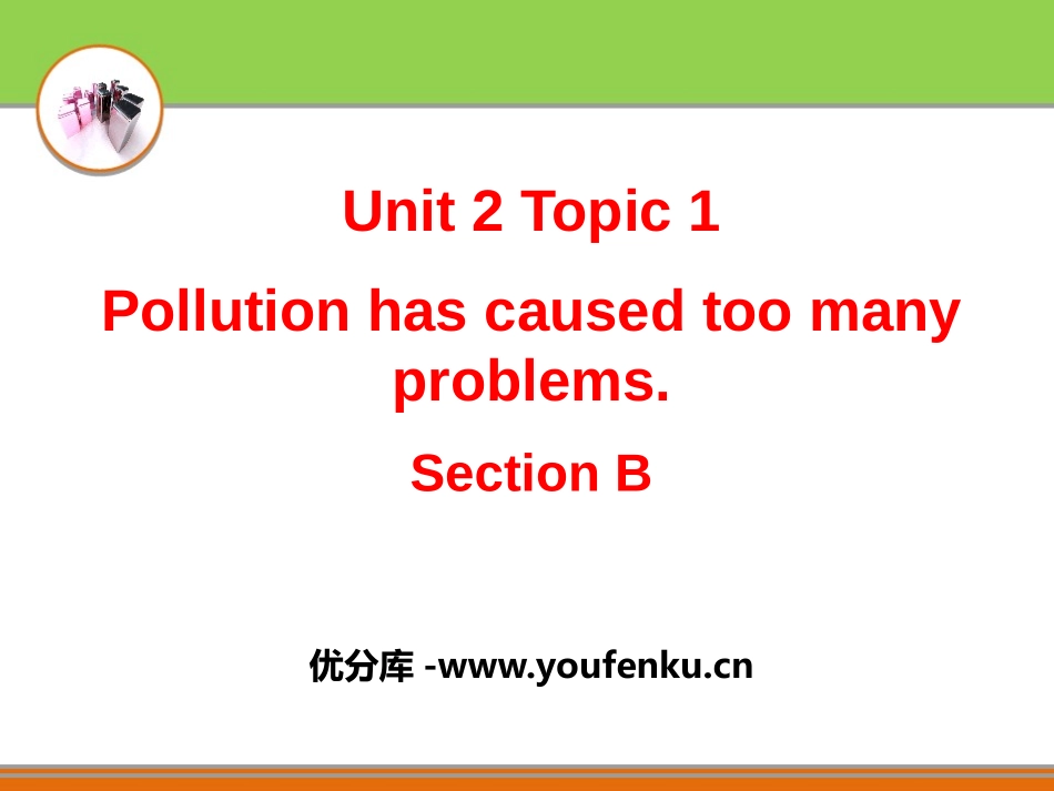 《Pollution has caused too many problems》SectionB PPT课件_第1页