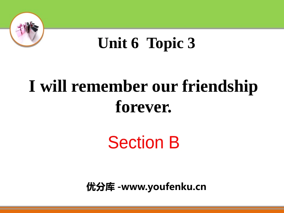 《I will remember our friendship forever》SectionB PPT课件_第1页