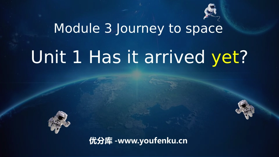 《Has it arrived yet?》journey to space PPT教学课件_第1页