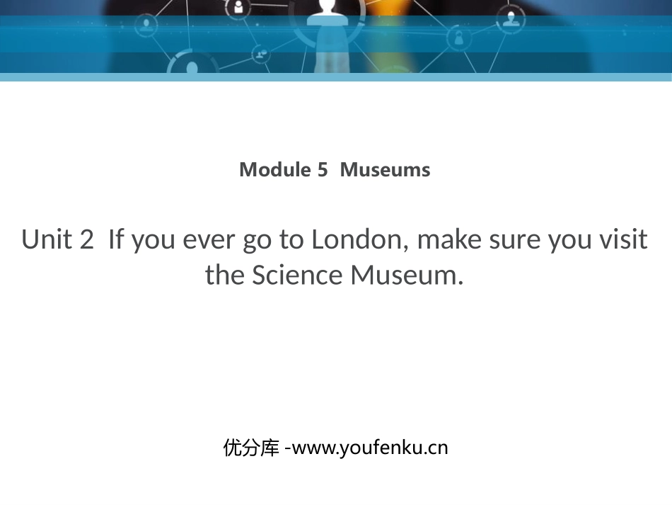 《If you ever go to London make sure you visit the Science Museum》Museums PPT精品课件_第1页