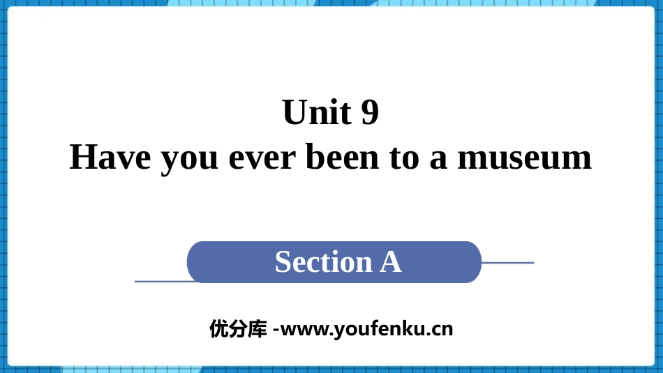 《Have you ever been to a museum?》SectionA PPT教学课件_第1页