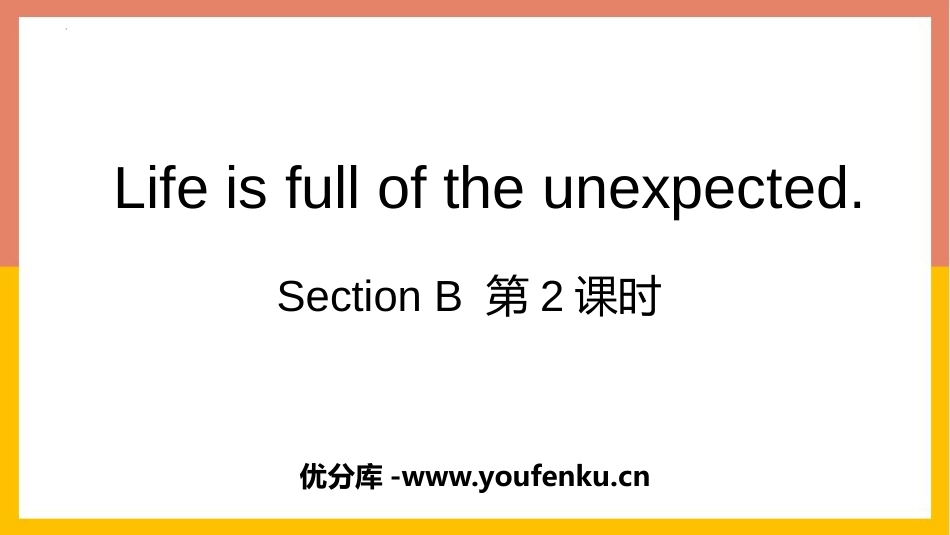 《Life is full of unexpected》SectionB PPT课件_第1页